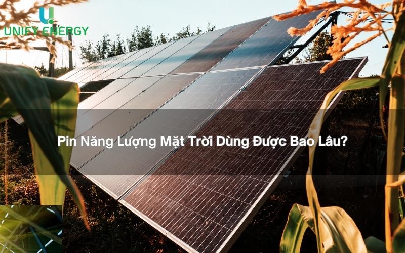 Pin Năng Lượng Mặt Trời Dùng Được Bao Lâu? Các kéo dài tuổi thọ pin
